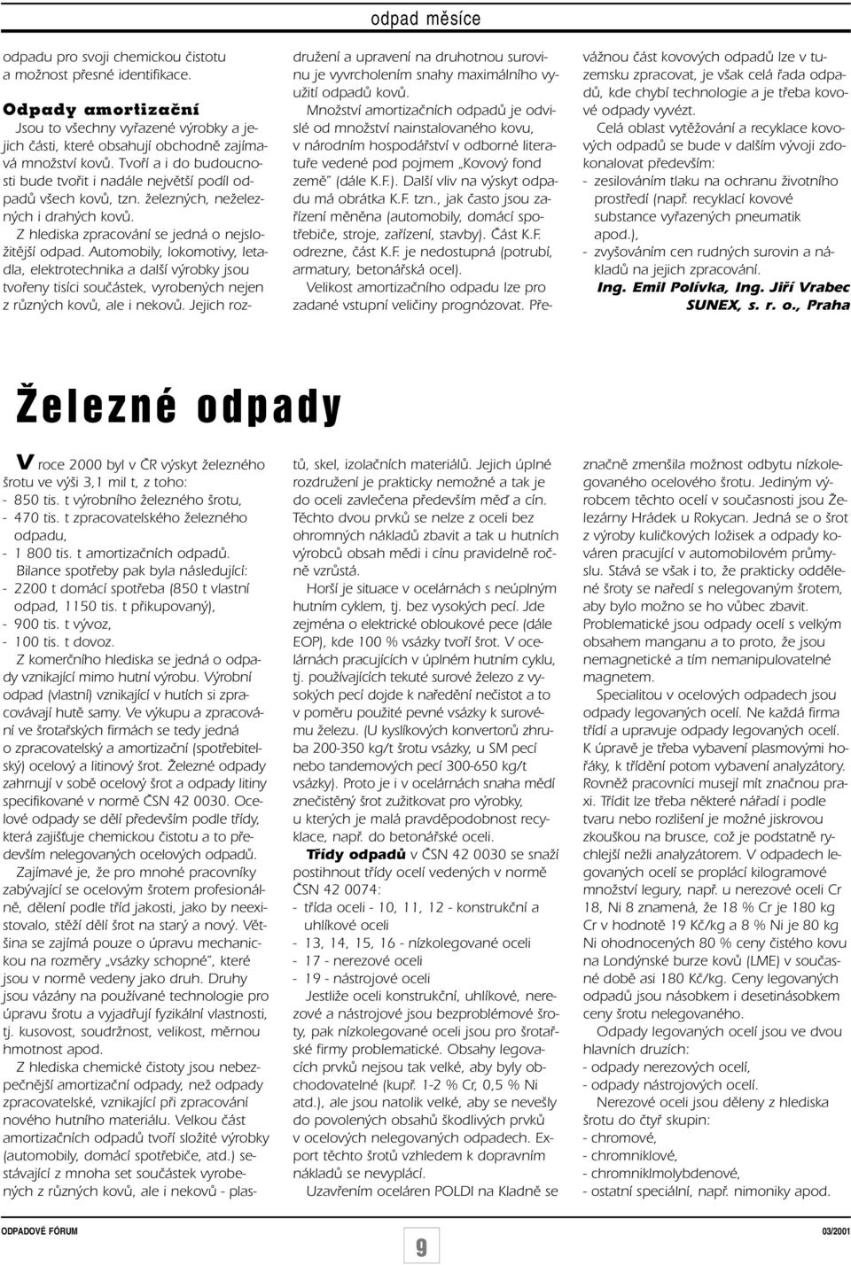 Automobily, lokomotivy, letadla, elektrotechnika a dal í v robky jsou tvofieny tisíci souãástek, vyroben ch nejen z rûzn ch kovû, ale i nekovû.