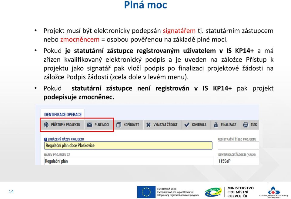 Pokud je statutární zástupce registrovaným uživatelem v IS KP14+ a má zřízen kvalifikovaný elektronický podpis a je uveden na