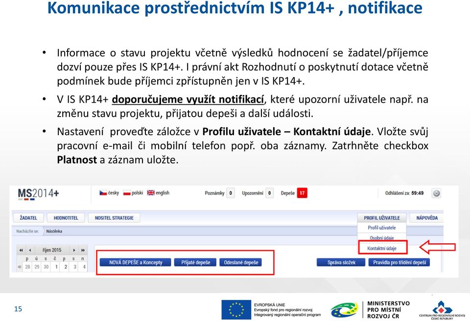 V IS KP14+ doporučujeme využít notifikací, které upozorní uživatele např. na změnu stavu projektu, přijatou depeši a další události.