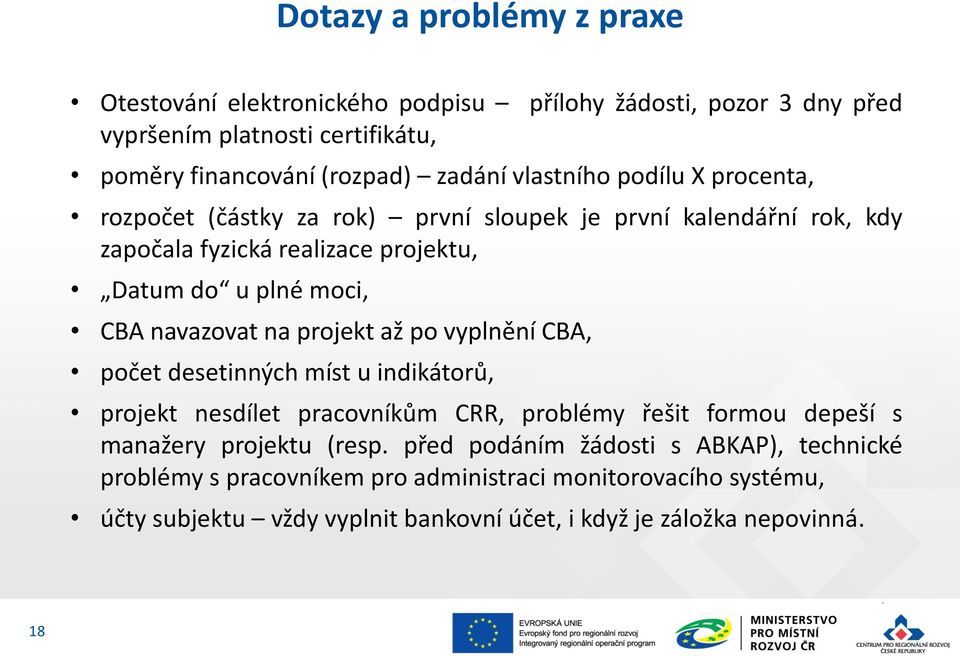 navazovat na projekt až po vyplnění CBA, počet desetinných míst u indikátorů, projekt nesdílet pracovníkům CRR, problémy řešit formou depeší s manažery projektu (resp.