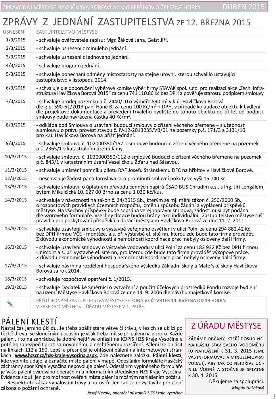 3/3/2015 - schvaluje usnesení z lednového jednání. 4/3/2015 - schvaluje program jednání.