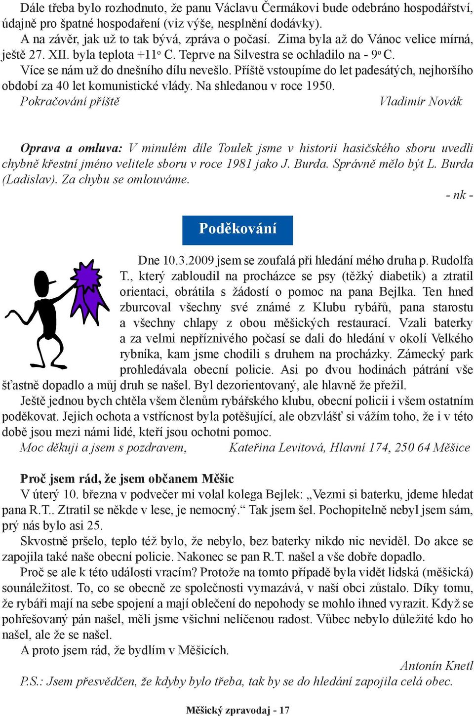 Příště vstoupíme do let padesátých, nejhoršího období za 40 let komunistické vlády. Na shledanou v roce 1950.