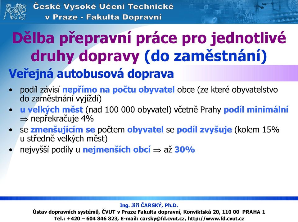 velkých měst (nad 100 000 obyvatel) včetně Prahy podíl minimální nepřekračuje se zmenšujícím se