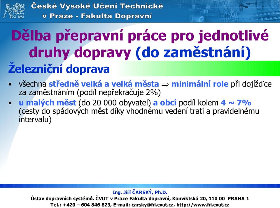 zaměstnáním (podíl nepřekračuje 2%) u malých měst (do 20 000 obyvatel) a obcí