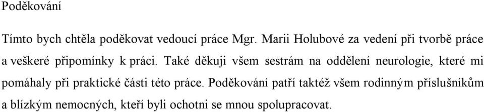 Také děkuji všem sestrám na oddělení neurologie, které mi pomáhaly při praktické