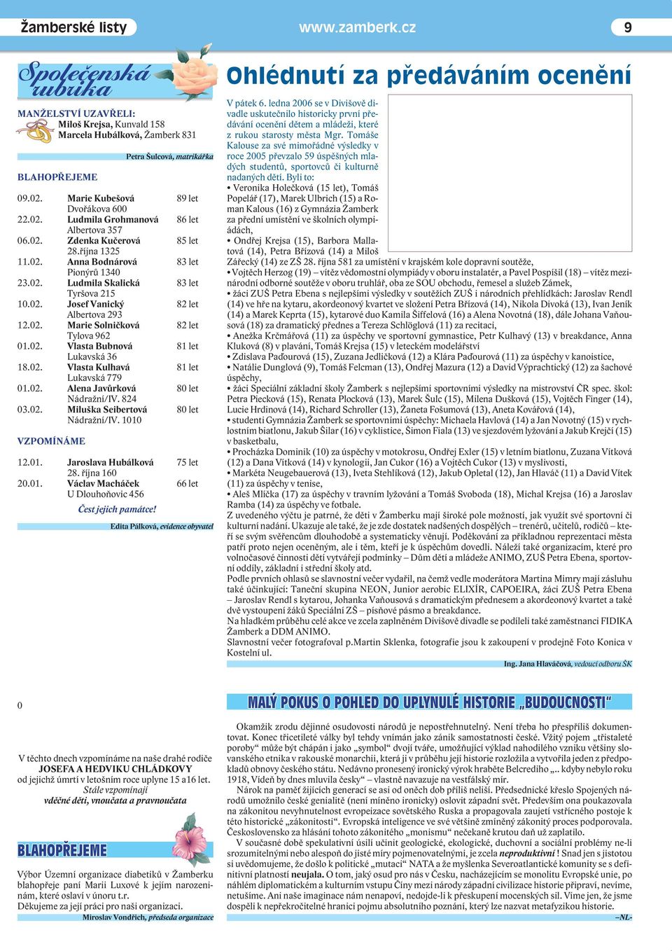 02. Vlasta Bubnová 81 let Lukavská 36 18.02. Vlasta Kulhavá 81 let Lukavská 779 01.02. Alena Javůrková 80 let Nádražní/IV. 824 03.02. Miluška Seibertová 80 let Nádražní/IV. 1010 VZPOMÍNÁME 12.01. Jaroslava Hubálková 75 let 28.