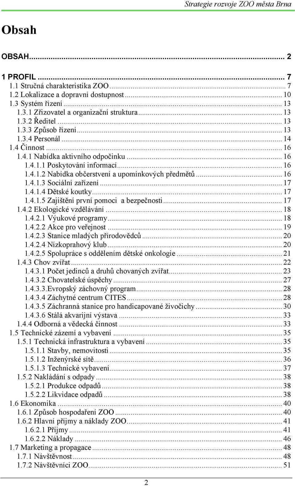 .. 16 1.4.1.3 Sociální zařízení... 17 1.4.1.4 Dětské koutky... 17 1.4.1.5 Zajištění první pomoci a bezpečnosti... 17 1.4.2 Ekologické vzdělávání... 18 1.4.2.1 Výukové programy... 18 1.4.2.2 Akce pro veřejnost.