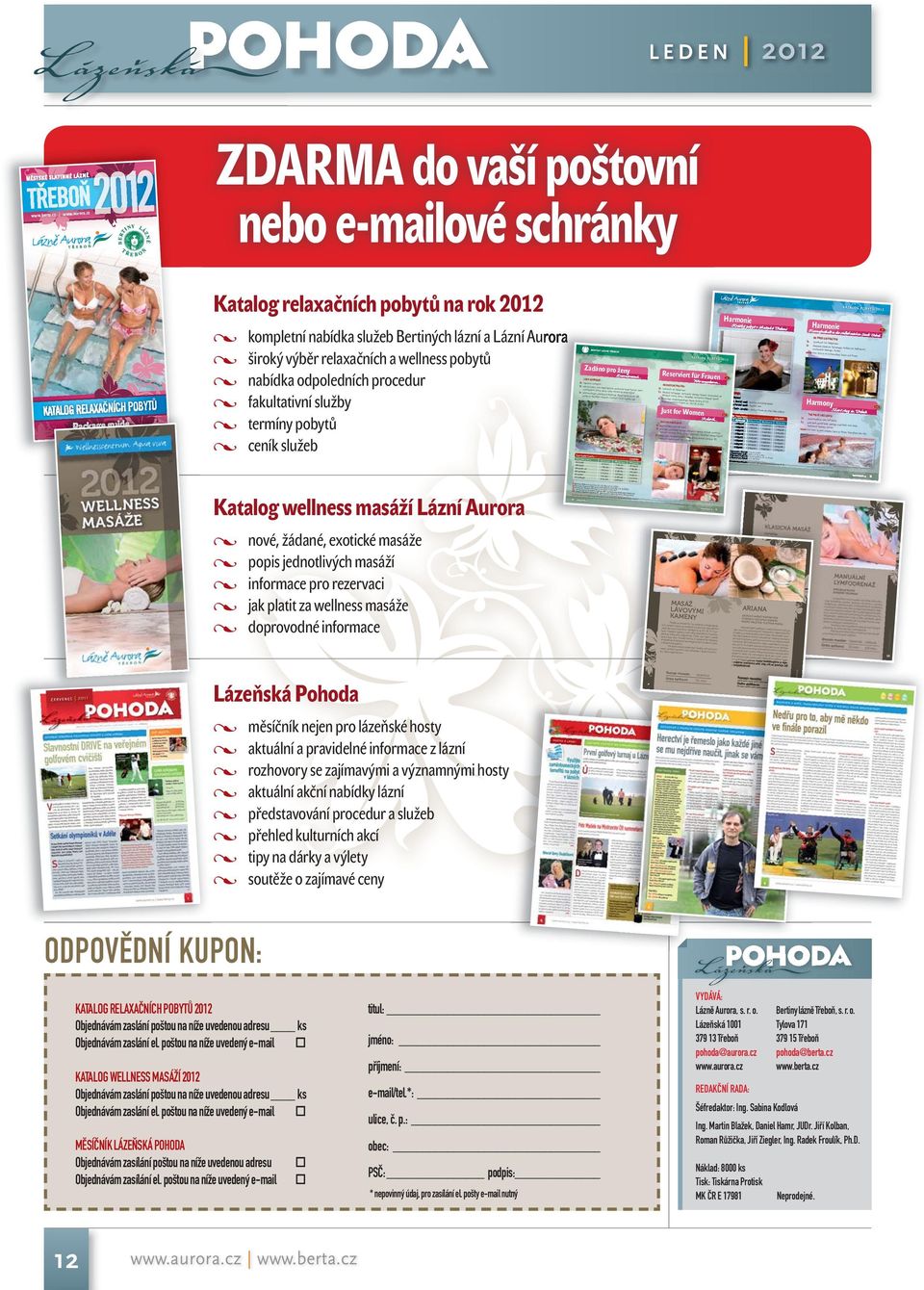 aur Katalog relaxačních pobytů na rok 2012 KATALOG RELAXAoNÍCH POBYTµ Package guide 2012 LEDEN kompletní nabídka služeb Bertiných lázní a Lázní Aurora široký výběr relaxačních a wellness pobytů