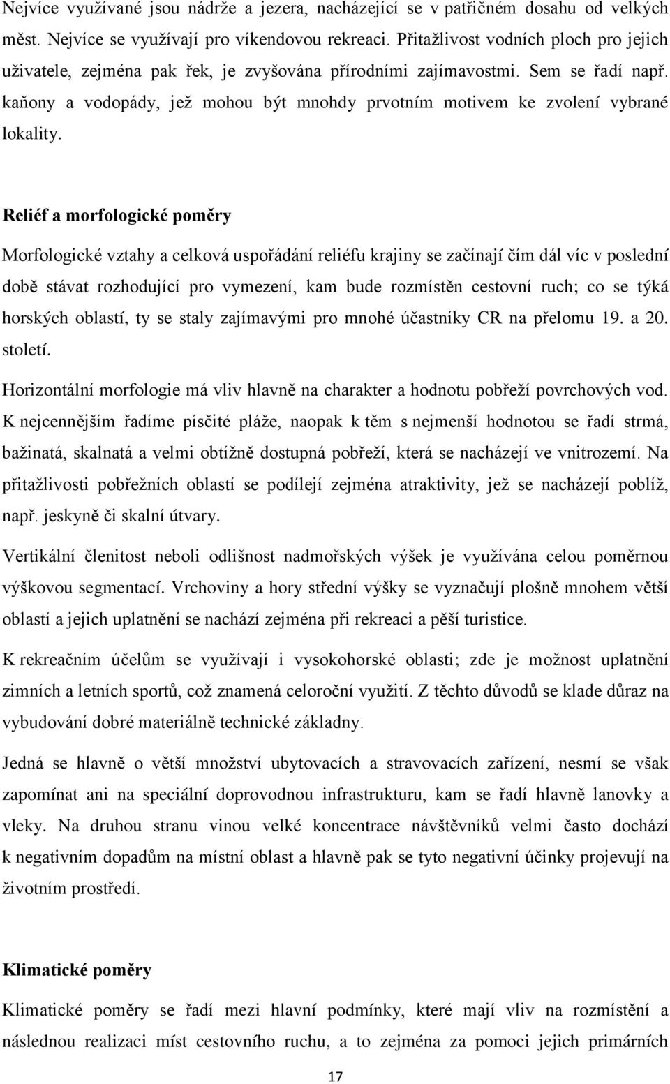 kaňony a vodopády, jež mohou být mnohdy prvotním motivem ke zvolení vybrané lokality.