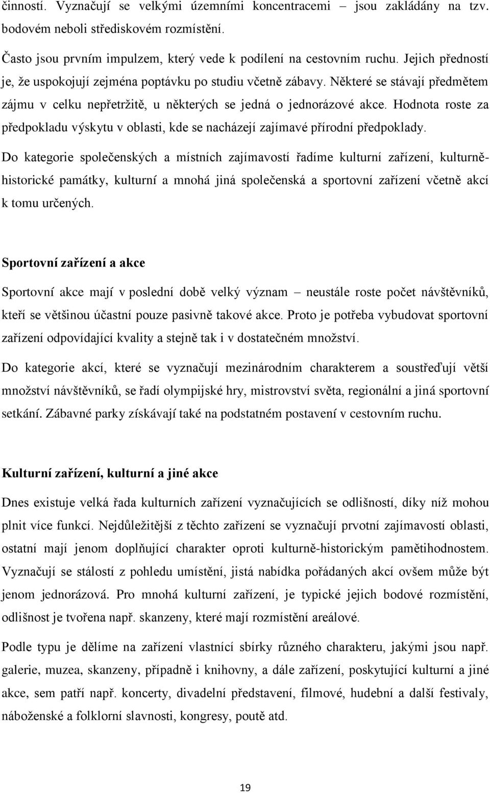 Hodnota roste za předpokladu výskytu v oblasti, kde se nacházejí zajímavé přírodní předpoklady.