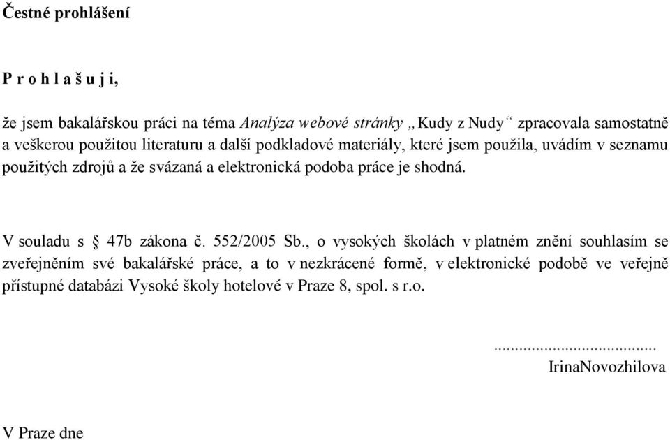 práce je shodná. V souladu s 47b zákona č. 552/2005 Sb.