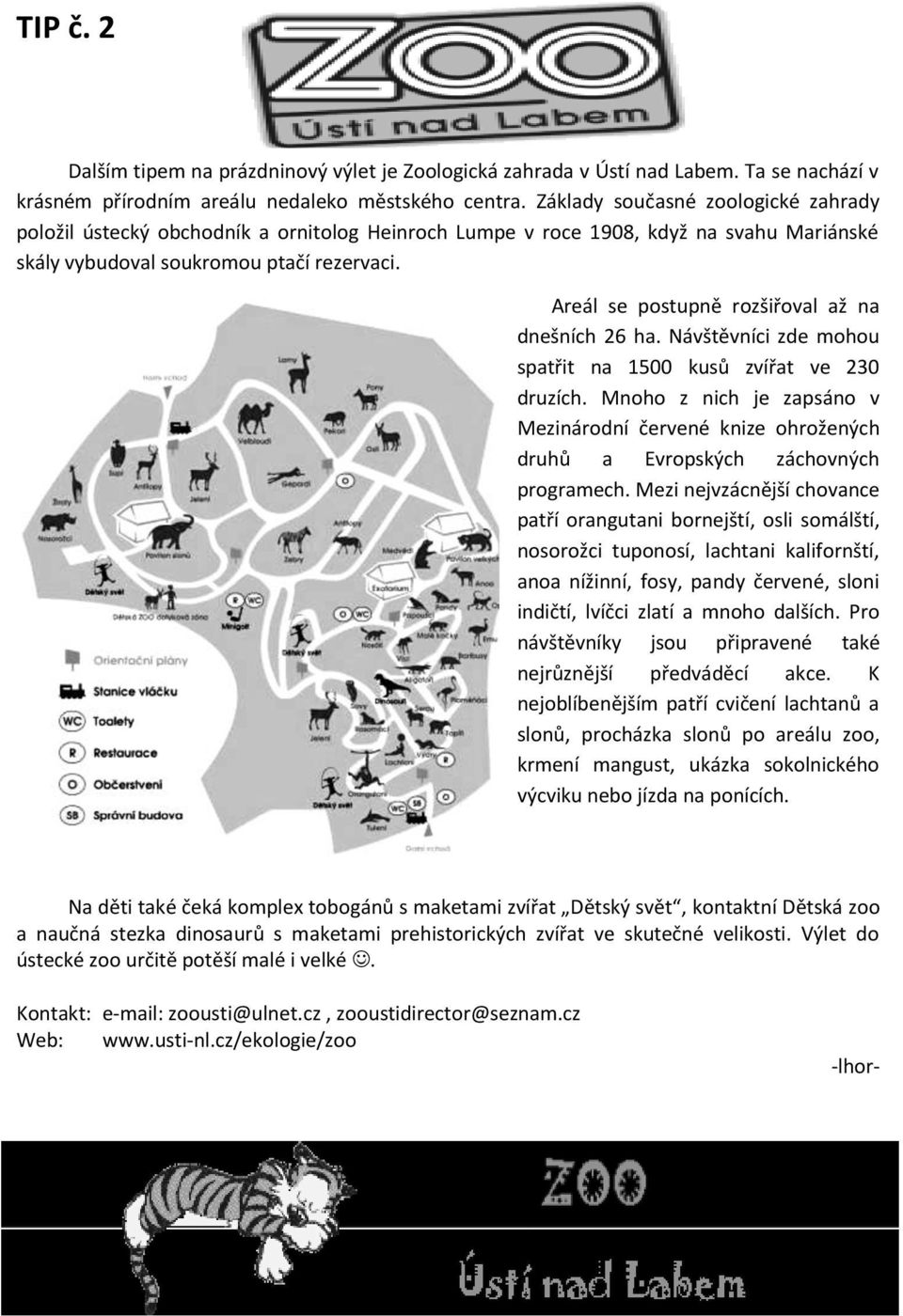 Areál se postupně rozšiřoval až na dnešních 26 ha. Návštěvníci zde mohou spatřit na 1500 kusů zvířat ve 230 druzích.