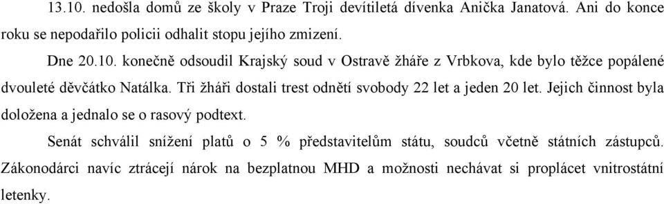 konečně odsoudil Krajský soud v Ostravě žháře z Vrbkova, kde bylo těžce popálené dvouleté děvčátko Natálka.