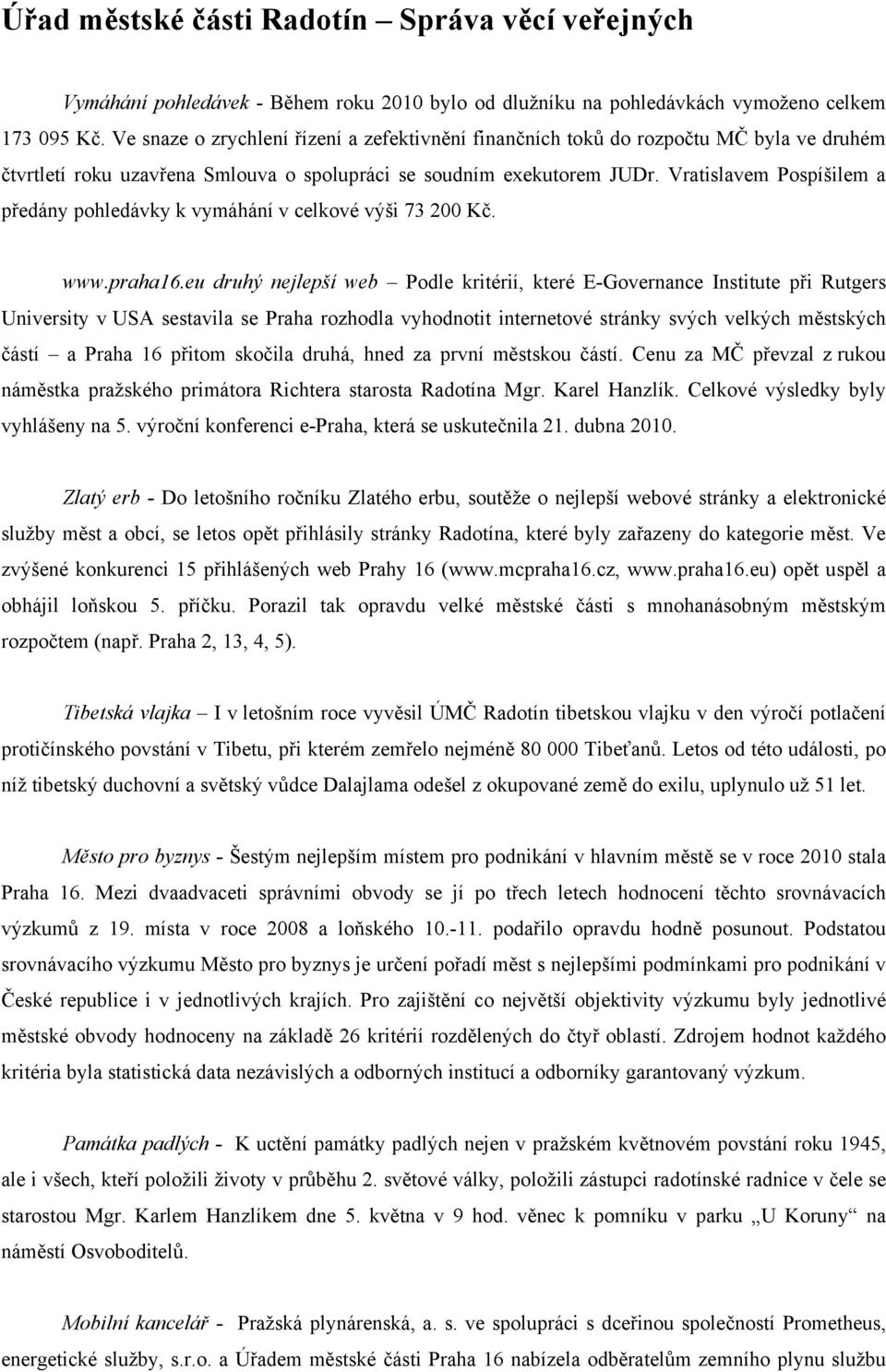 Vratislavem Pospíšilem a předány pohledávky k vymáhání v celkové výši 73 200 Kč. www.praha16.