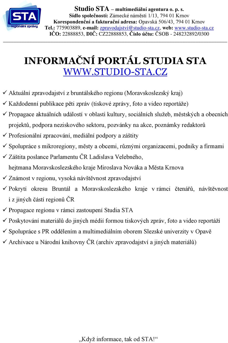 sociálních služeb, městských a obecních projektů, podpora neziskového sektoru, pozvánky na akce, poznámky redaktorů Profesionální zpracování, mediální podpory a záštity Spolupráce s mikroregiony,