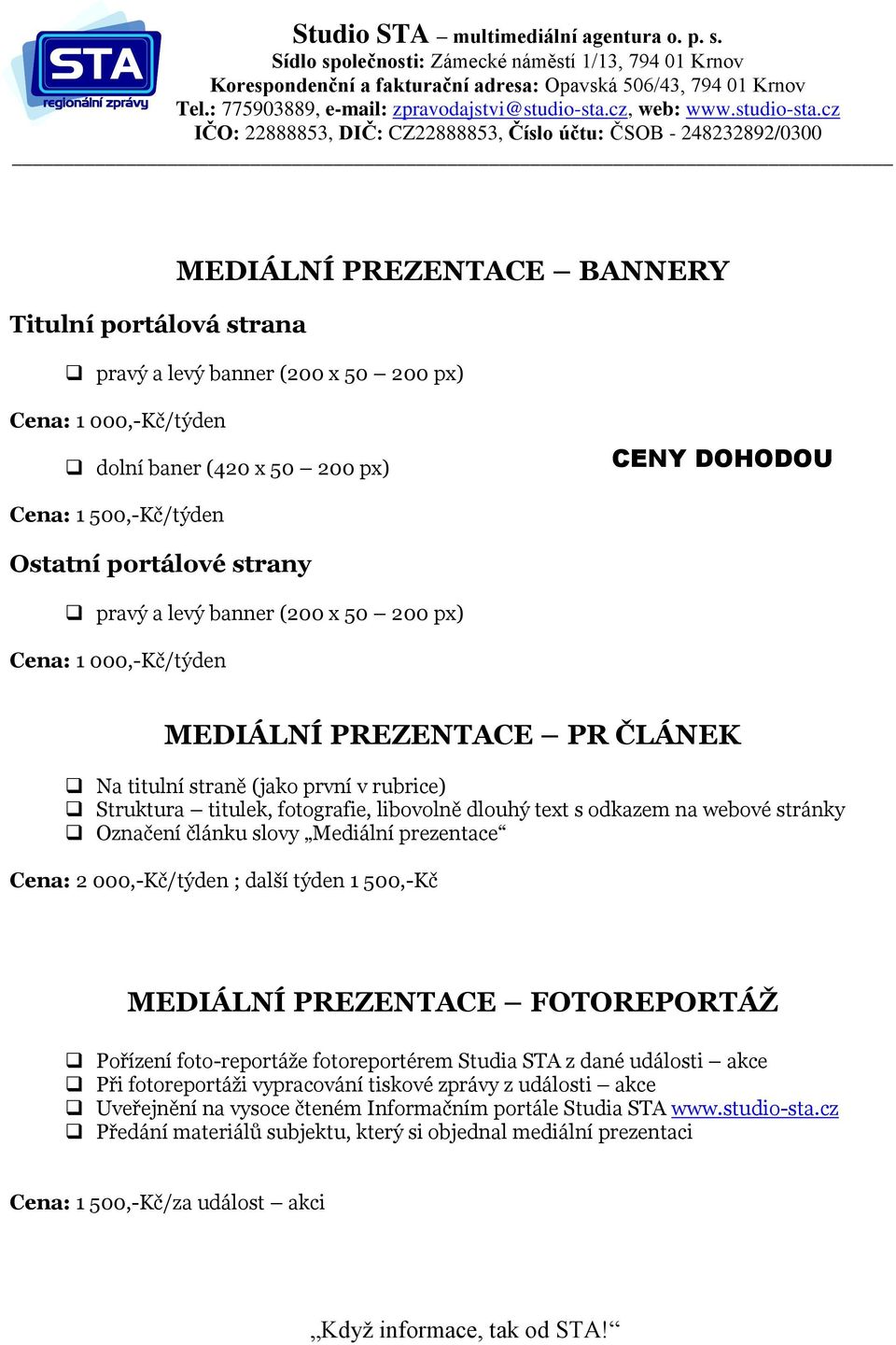 Struktura titulek, fotografie, libovolně dlouhý text s odkazem na webové stránky Označení článku slovy Mediální prezentace Cena: 2 000,-Kč/týden ; další týden 1 500,-Kč