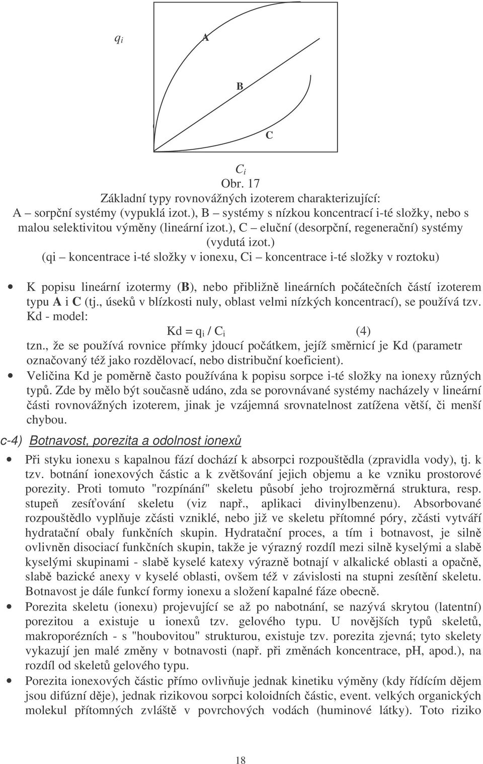 ) (qi koncentrace i-té složky v ionexu, Ci koncentrace i-té složky v roztoku) K popisu lineární izotermy (B), nebo pibližn lineárních poáteních ástí izoterem typu A i C (tj.