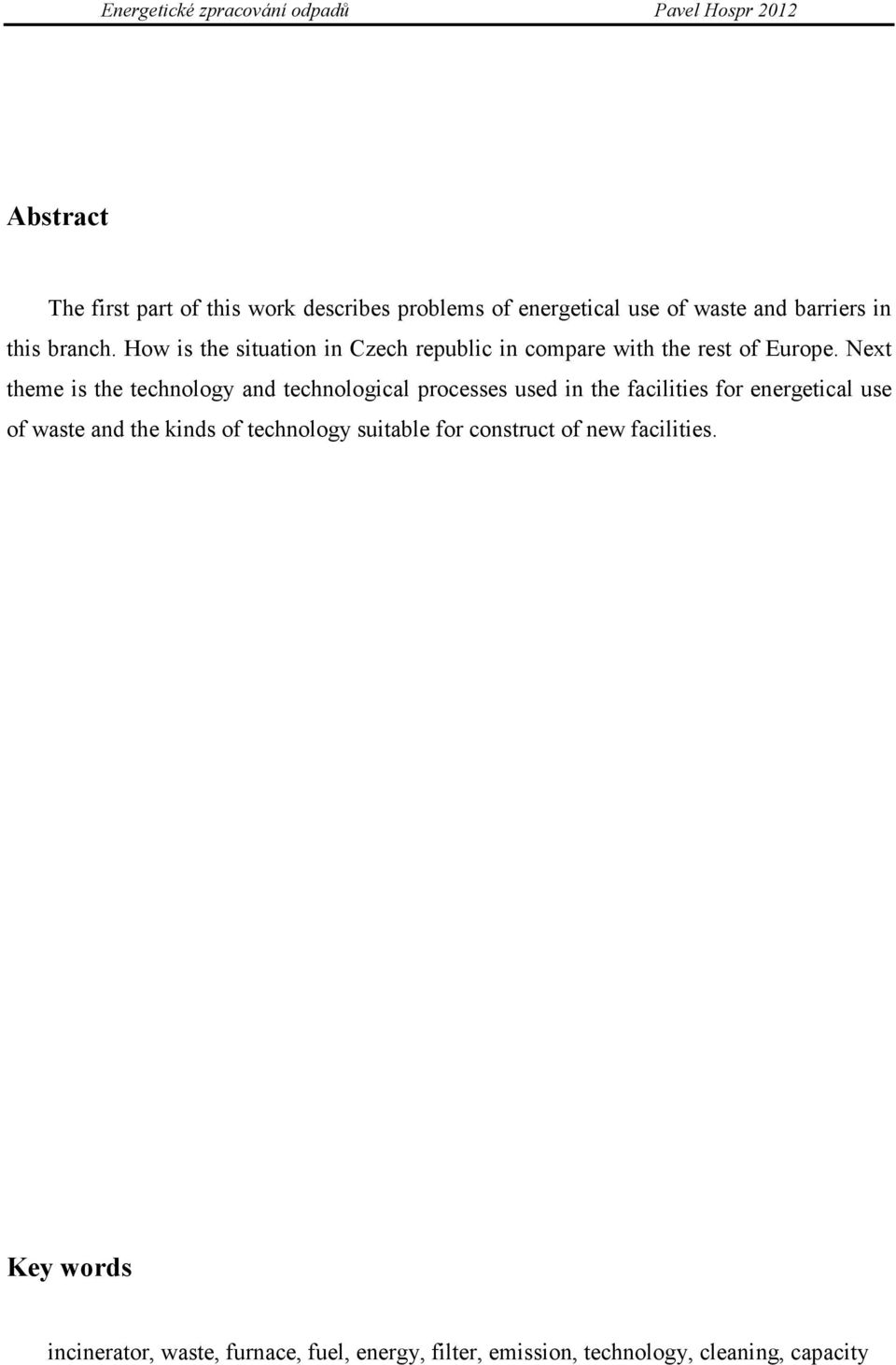 Next theme is the technology and technological processes used in the facilities for energetical use of waste and the kinds of