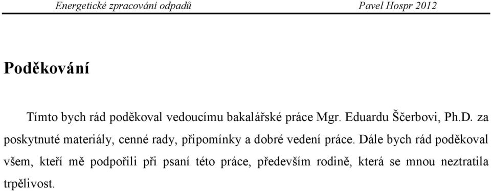 za poskytnuté materiály, cenné rady, připomínky a dobré vedení práce.