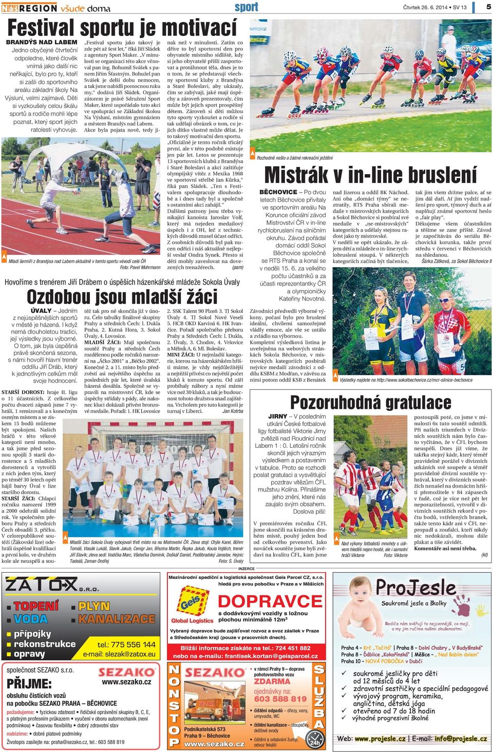 Mladí šermíři z Brandýsa nad Labem aktuálně v tomto sportu vévodí celé ČR Foto: Pavel Mohrmann Hovoříme s trenérem Jiří Drábem o úspěších házenkářské mládeže Sokola Úvaly Ozdobou jsou mladší žáci