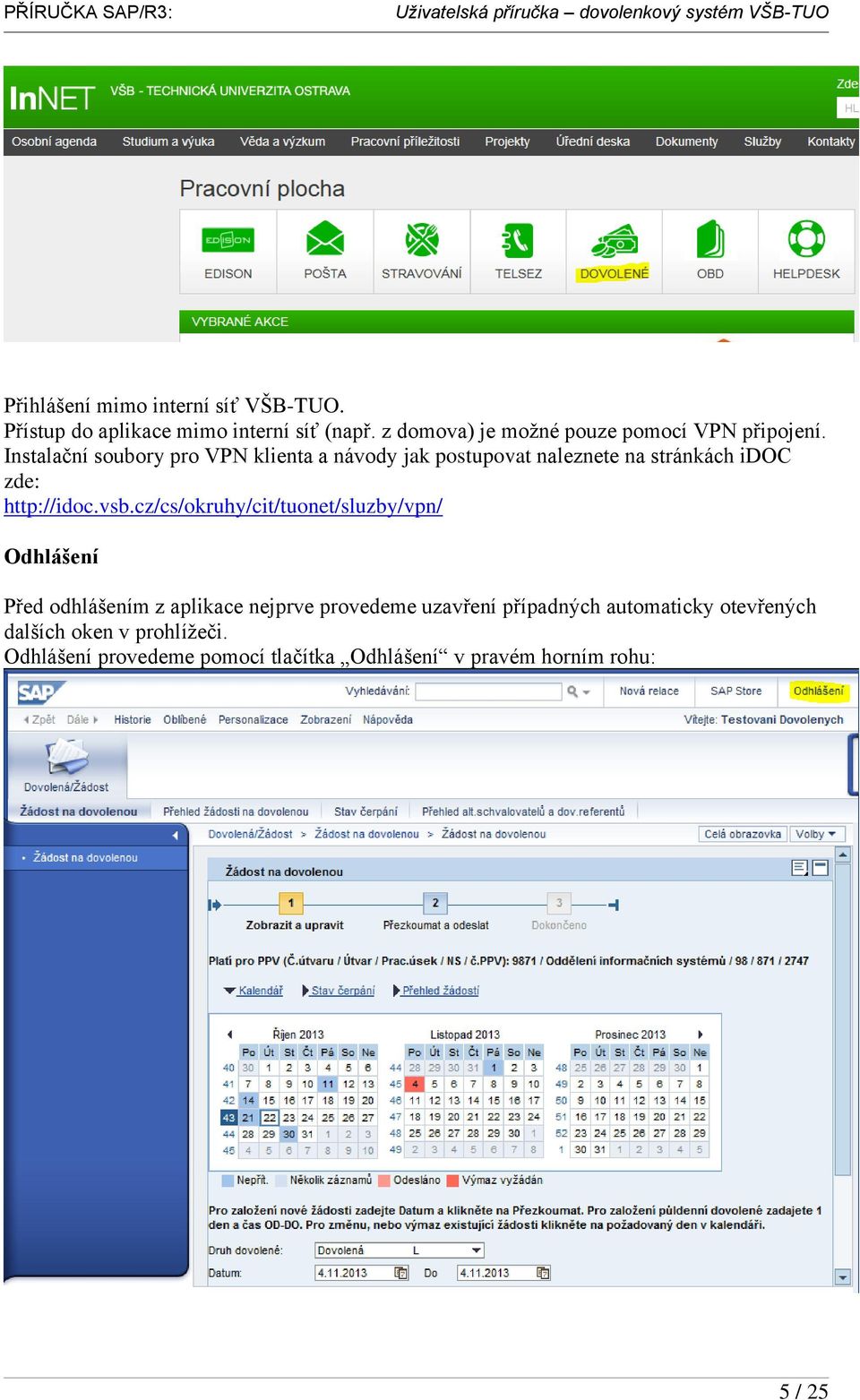 Instalační soubory pro VPN klienta a návody jak postupovat naleznete na stránkách idoc zde: http://idoc.vsb.