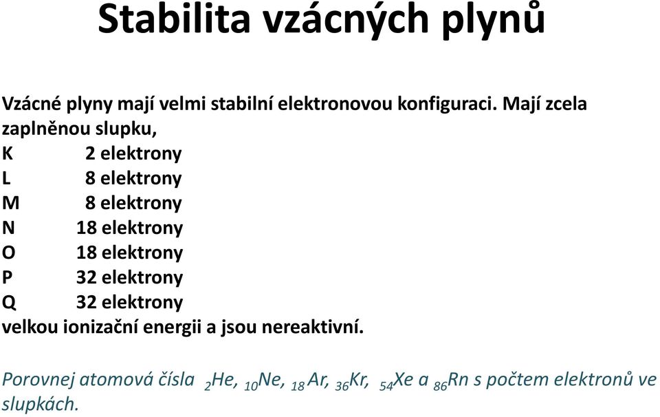 18 elektrony P 32 elektrony Q 32 elektrony velkou ionizační energii a jsou nereaktivní.