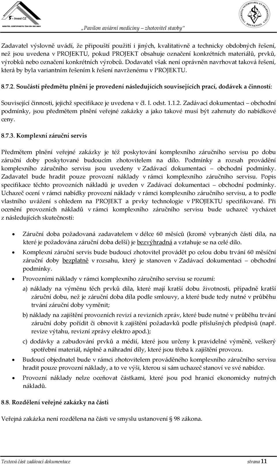 Součástí předmětu plnění je provedení následujících souvisejících prací, dodávek a činností: Související činnosti, jejichž specifikace je uvedena v čl. I. odst. 1.1.2.