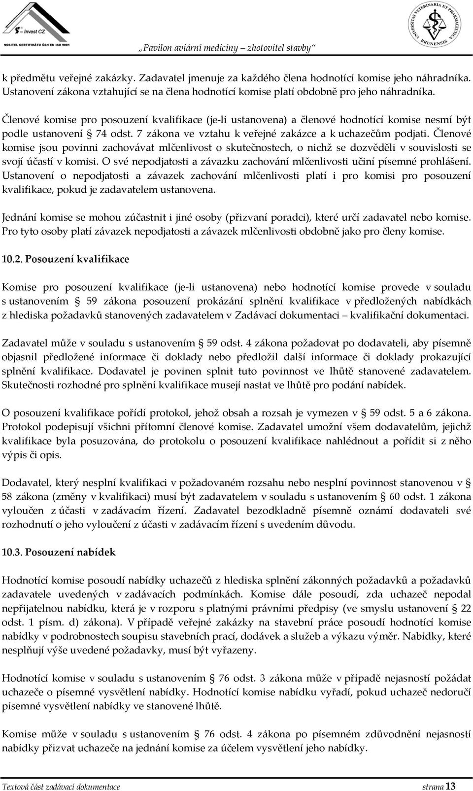 Členové komise jsou povinni zachovávat mlčenlivost o skutečnostech, o nichž se dozvěděli v souvislosti se svojí účastí v komisi.