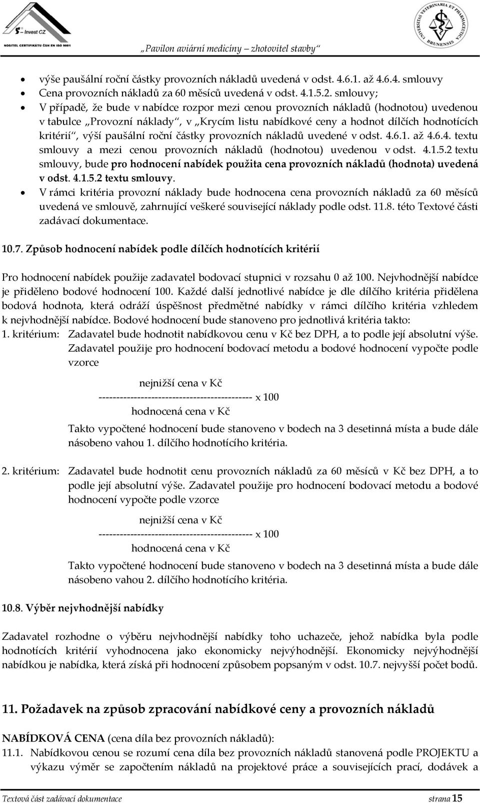 paušální roční částky provozních nákladů uvedené v odst. 4.6.1. až 4.6.4. textu smlouvy a mezi cenou provozních nákladů (hodnotou) uvedenou v odst. 4.1.5.