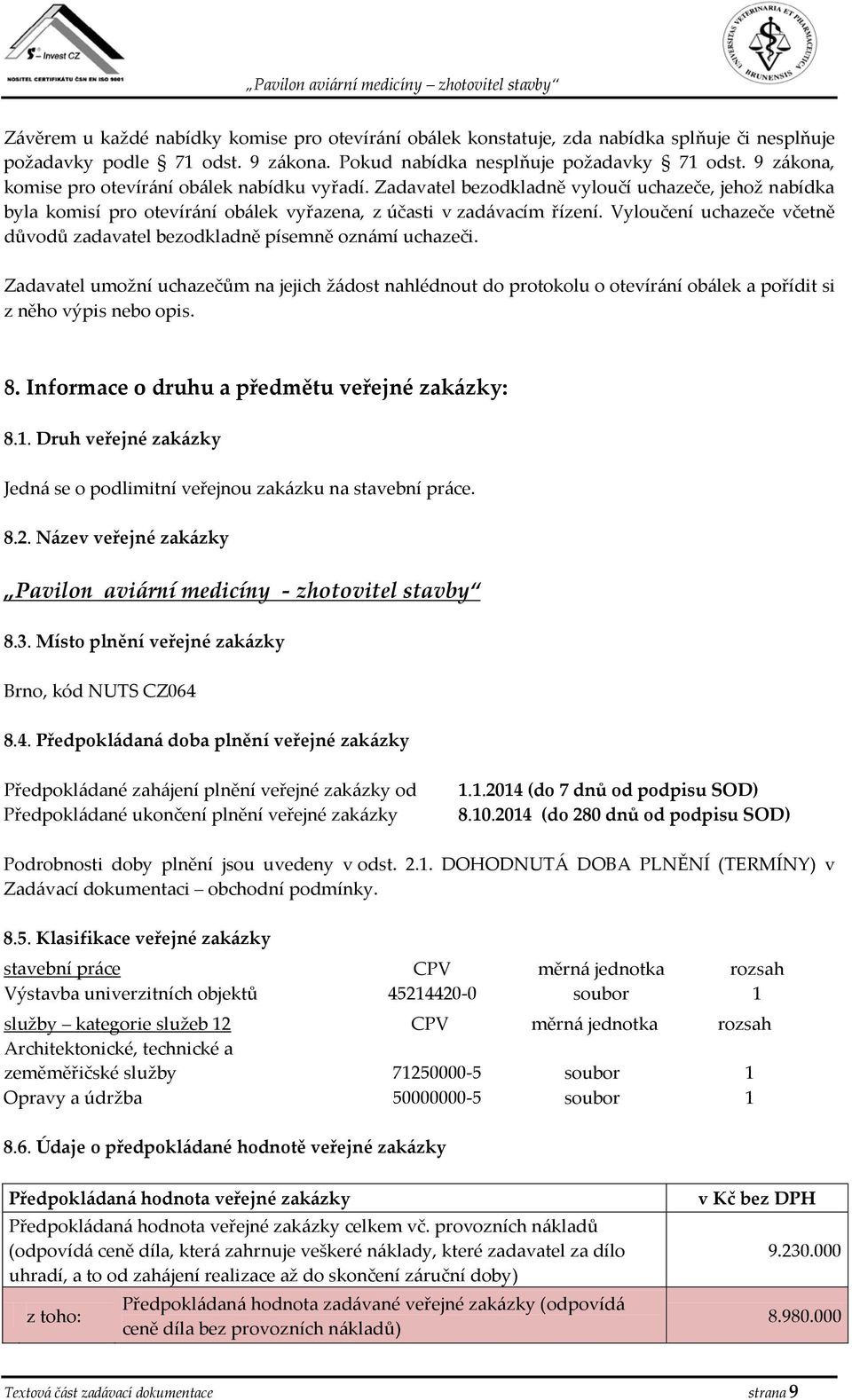 Vyloučení uchazeče včetně důvodů zadavatel bezodkladně písemně oznámí uchazeči.