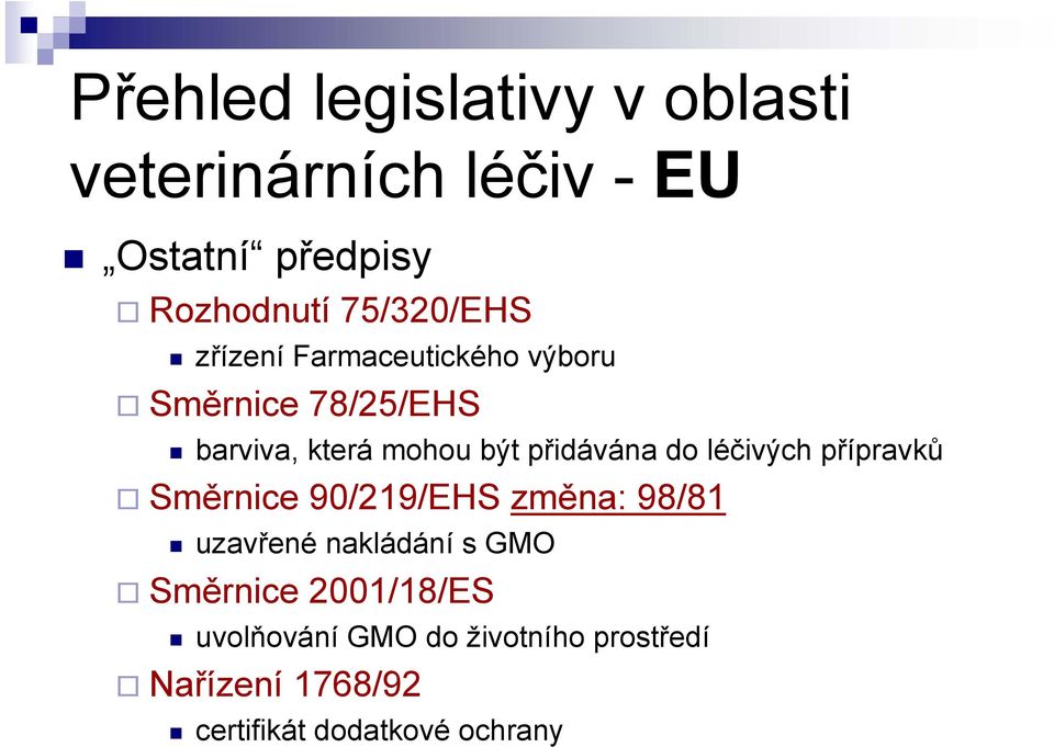 přidávána do léčivých přípravků Směrnice 90/219/EHS změna: 98/81 uzavřené nakládání s GMO