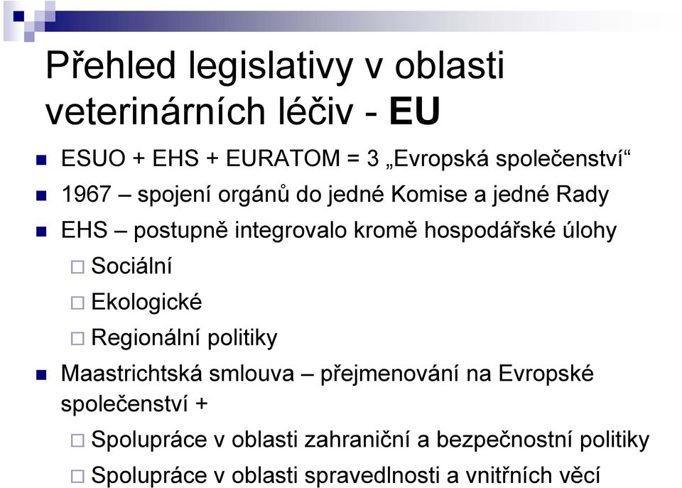 Sociální Ekologické Regionální politiky Maastrichtská smlouva přejmenování na Evropské společenství +