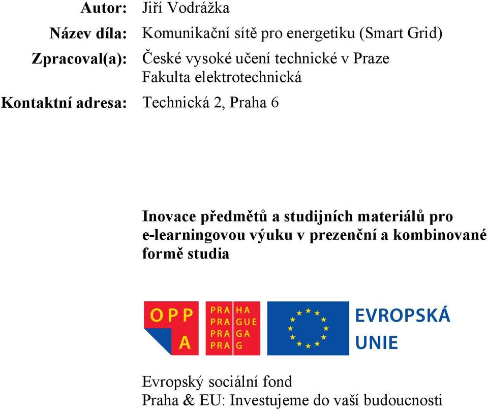 adresa: Technická 2, Praha 6 Inovace předmětů a studijních materiálů pro e-learningovou