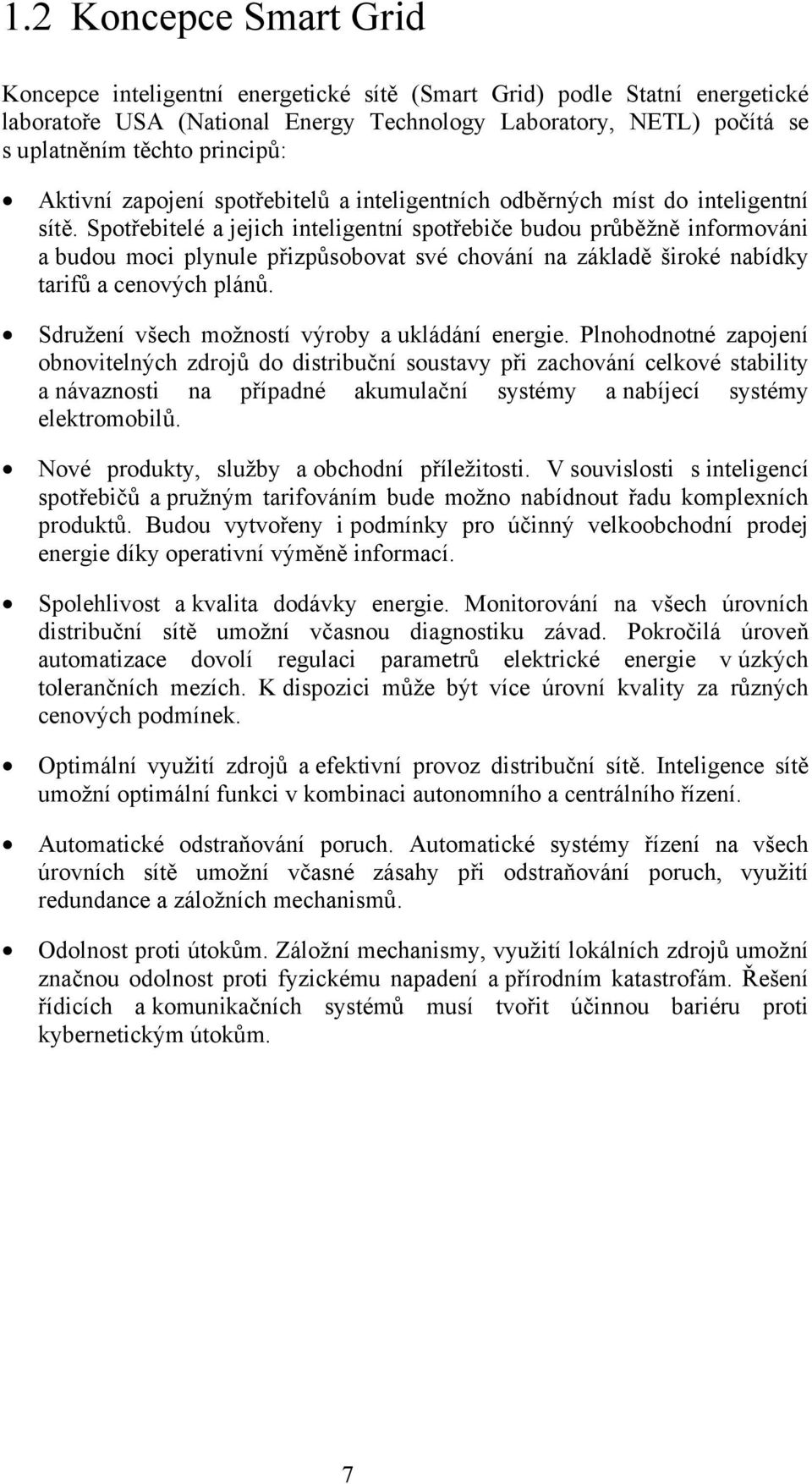 Spotřebitelé a jejich inteligentní spotřebiče budou průběžně informováni a budou moci plynule přizpůsobovat své chování na základě široké nabídky tarifů a cenových plánů.