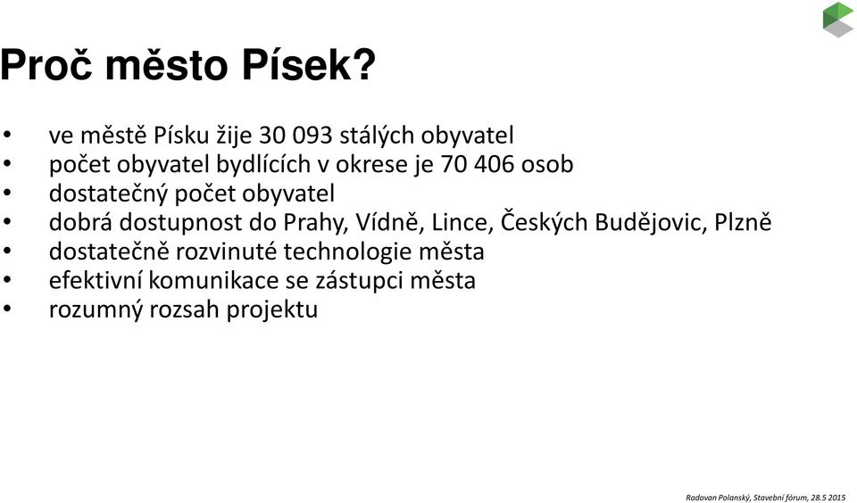 okrese je 70 406 osob dostatečný počet obyvatel dobrá dostupnost do Prahy,