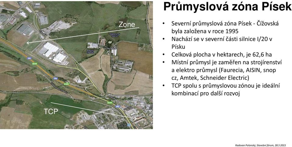 Místní průmysl je zaměřen na strojírenství a elektro průmysl (Faurecia, AISIN, snop cz,