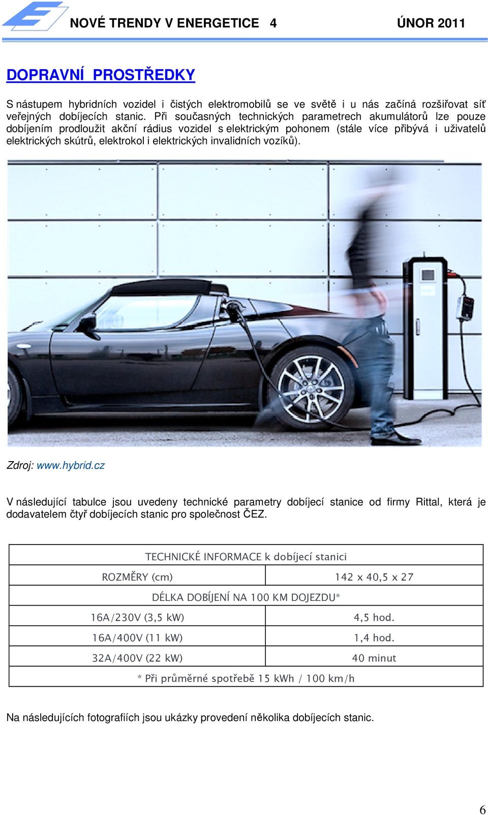 elektrických invalidních vozíků). Zdroj: www.hybrid.