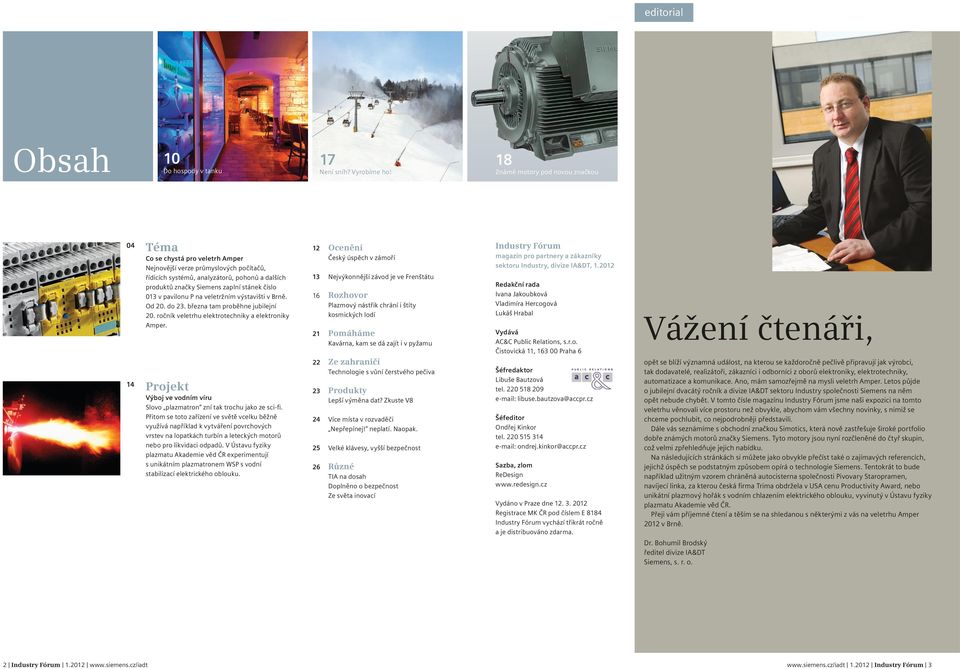 013 v pavilonu P na veletržním výstavišti v Brně. Od 20. do 23. března tam proběhne jubilejní 20. ročník veletrhu elektrotechniky a elektroniky Amper.