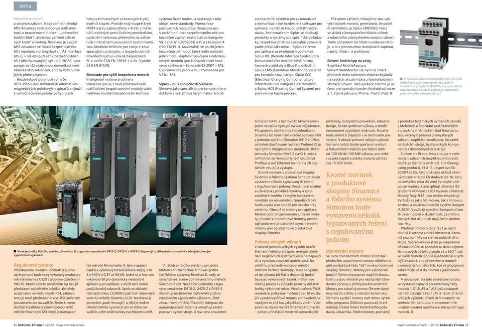 Novinkou je využití MSS Advanced ve funkci bezpečnostního AS-i monitoru v průmyslové síti AS-Interface (AS-i), v níž obslouží až 12 bezpečnostních AS-i (distribuovaných) výstupů.