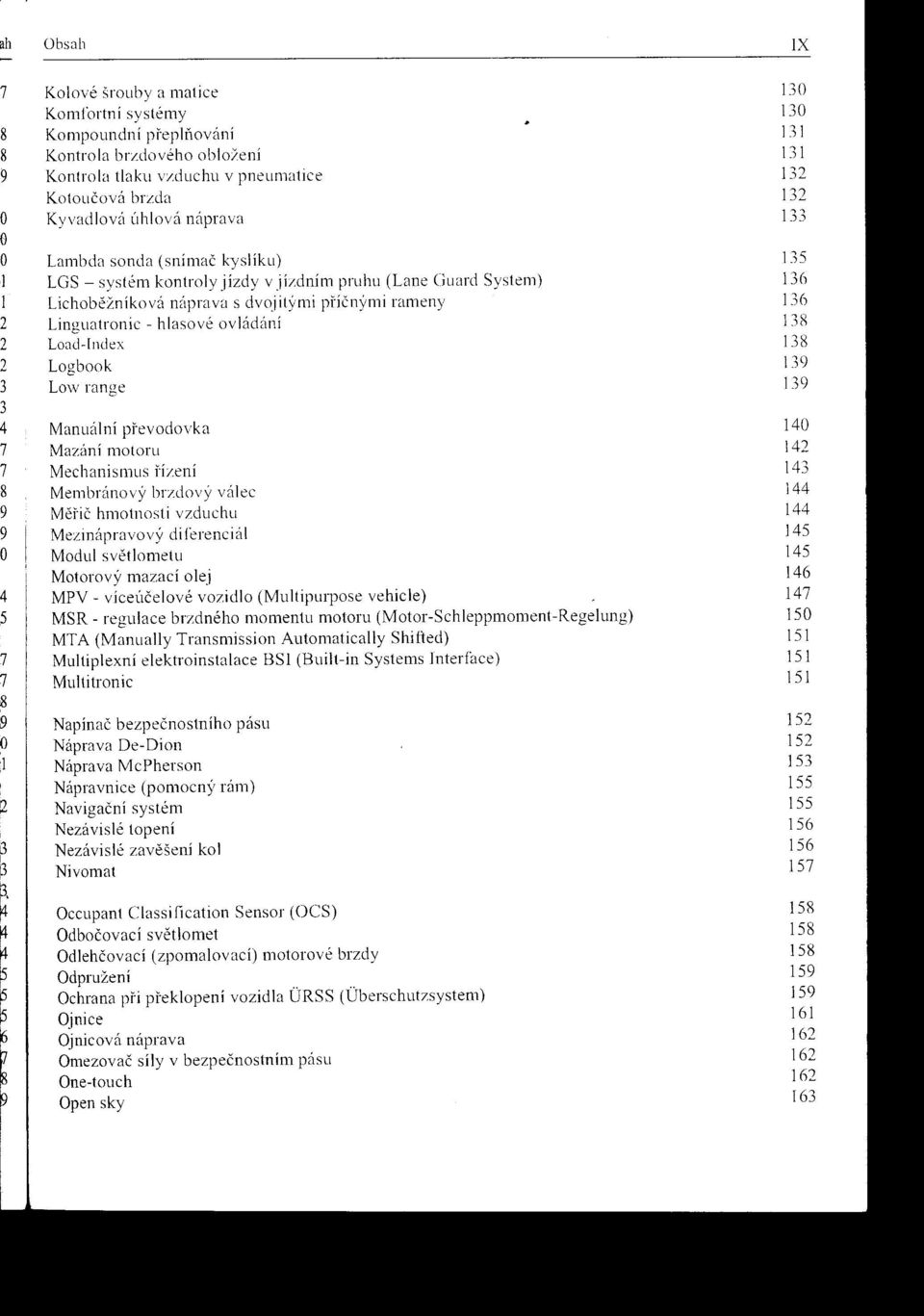 ovládání 13 Load-Index 13 Logbook 13 Low range 13 Manuálni pfevodovka 140 Mazáni motoru 14 Mechanisl11us Í"Ízení 143 Membránový brzdový válec 144 Méhč hmotnosti vzduchu 144 Mezinápravový diferenciál