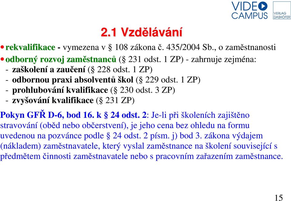 3 ZP) - zvyšování kvalifikace ( 231 ZP) Pokyn GFŘ D-6, bod 16. k 24 odst.