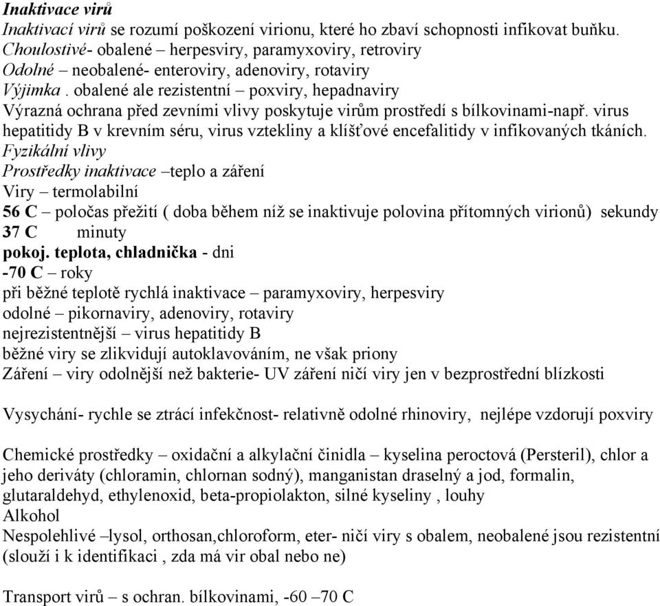 obalené ale rezistentní poxviry, hepadnaviry Výrazná ochrana před zevními vlivy poskytuje virům prostředí s bílkovinami-např.