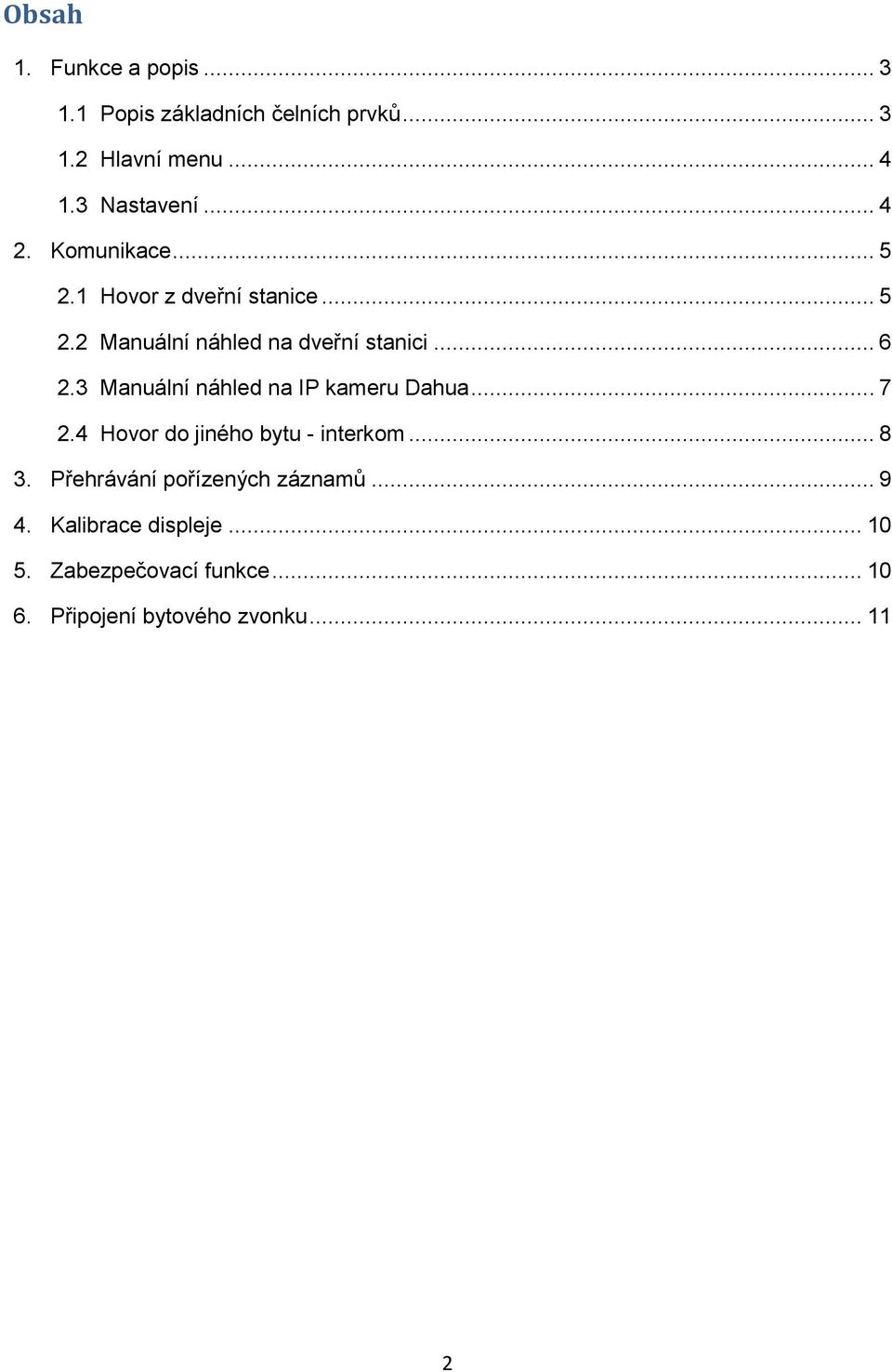 3 Manuální náhled na IP kameru Dahua... 7 2.4 Hovor do jiného bytu - interkom... 8 3.