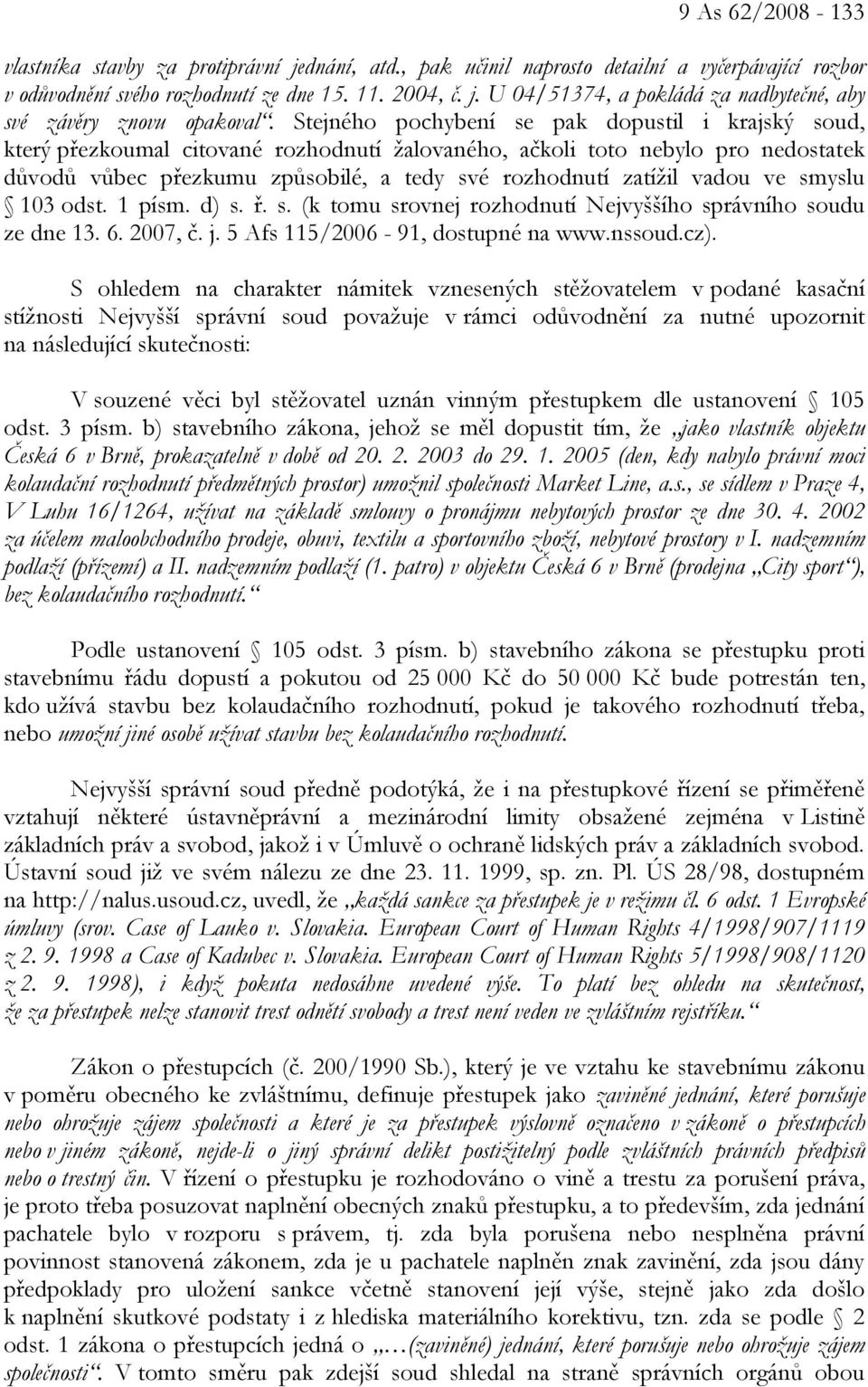 vadou ve smyslu 103 odst. 1 písm. d) s. ř. s. (k tomu srovnej rozhodnutí Nejvyššího správního soudu ze dne 13. 6. 2007, č. j. 5 Afs 115/2006-91, dostupné na www.nssoud.cz).