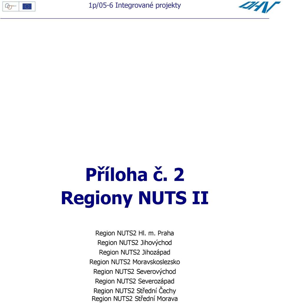 Praha Region NUTS2 Jihovýchod Region NUTS2 Jihozápad Region NUTS2