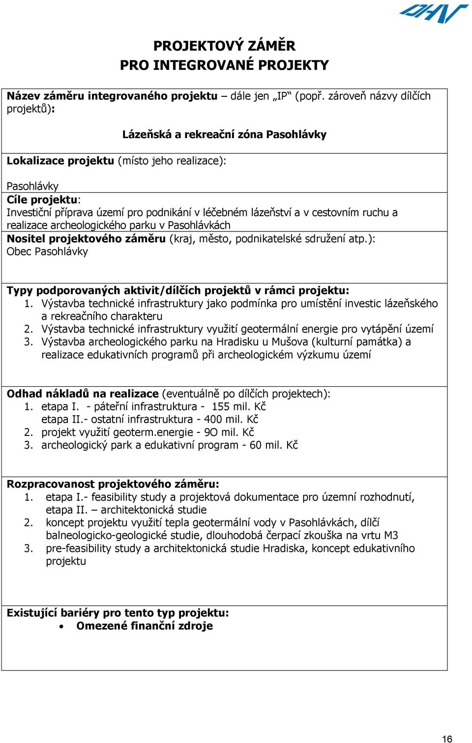 lázeňství a v cestovním ruchu a realizace archeologického parku v Pasohlávkách Nositel projektového záměru (kraj, město, podnikatelské sdružení atp.