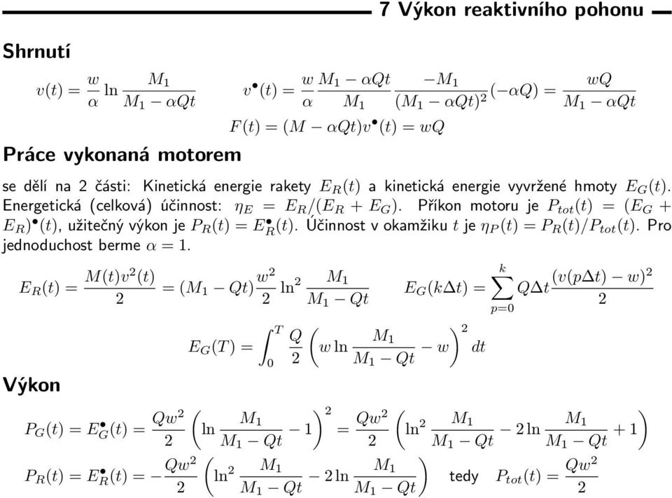 Příkon motoru je P tot (t) = (E G + E R ) (t), užitečný výkon je P R (t) = E R (t). Účinnost v okamžiku t je η P (t) = P R (t)/p tot (t). Pro jednoduchost berme α = 1.