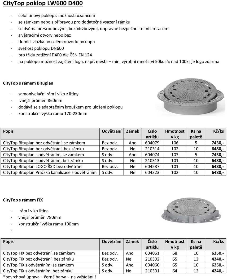 výrobní množství 50kusů; nad 100ks je logo zdarma CityTop s rámem Bituplan - samonivelační rám i víko z litiny - vnější průměr 860mm - dodává se s adaptačním kroužkem pro uložení poklopu -