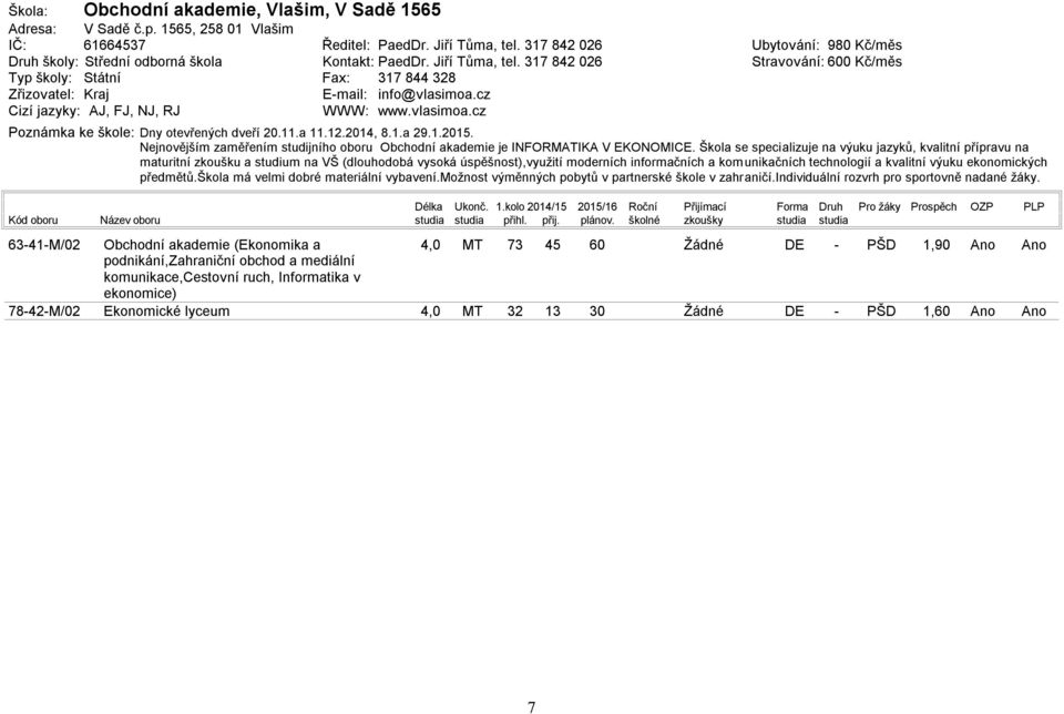 Škola se specializuje na výuku jazyků, kvalitní přípravu na maturitní zkoušku a studium na VŠ (dlouhodobá vysoká úspěšnost),využití moderních informačních a kom unikačních technologií a kvalitní