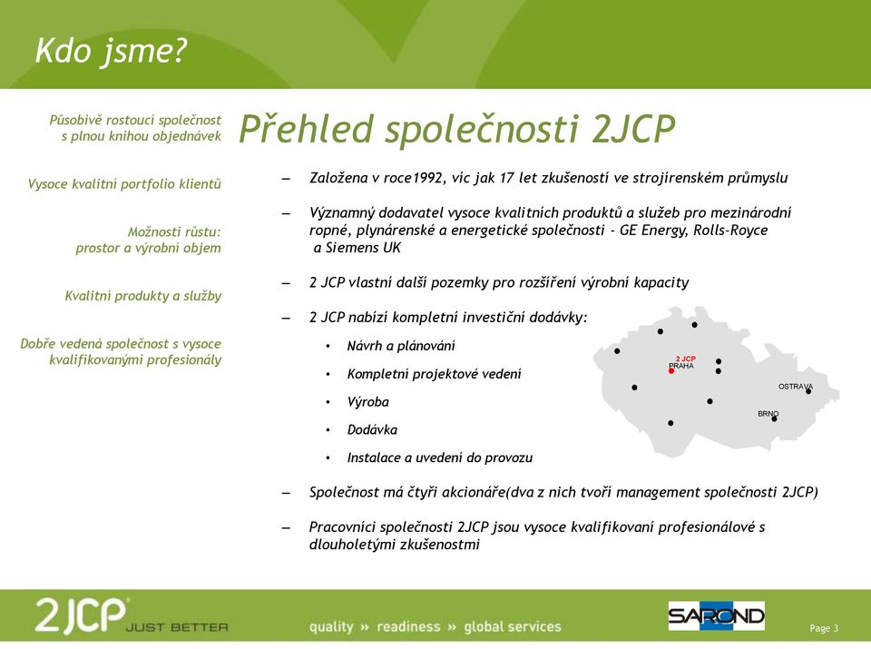 roce1992, víc jak 17 let zkušeností ve strojírenském průmyslu Významný dodavatel vysoce kvalitních produktů a služeb pro mezinárodní ropné, plynárenské a energetické společnosti - GE Energy,